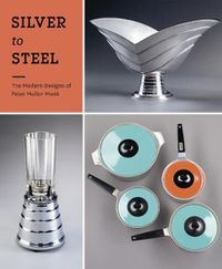 Cover image for Silver to Steel: The Modern Designs of Peter Muller-Munk