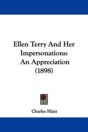 Cover image for Ellen Terry and Her Impersonations: An Appreciation (1898)