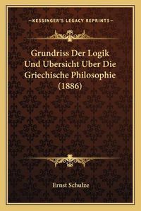 Cover image for Grundriss Der Logik Und Ubersicht Uber Die Griechische Philosophie (1886)