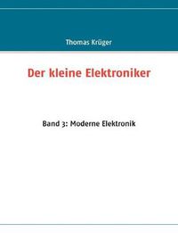 Cover image for Der kleine Elektroniker: Band 3: Moderne Elektronik