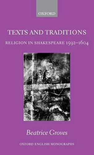 Cover image for Texts and Traditions: Religion in Shakespeare 1592 - 1604