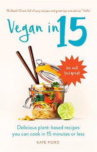 Cover image for Vegan in 15: Delicious Plant-Based Recipes You Can Cook in 15 Minutes or Less