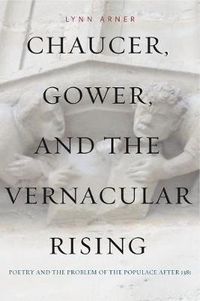 Cover image for Chaucer, Gower, and the Vernacular Rising: Poetry and the Problem of the Populace After 1381