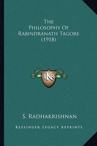 The Philosophy of Rabindranath Tagore (1918) the Philosophy of Rabindranath Tagore (1918)