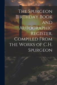 Cover image for The Spurgeon Birthday Book and Autographic Register, Compiled From the Works of C.H. Spurgeon