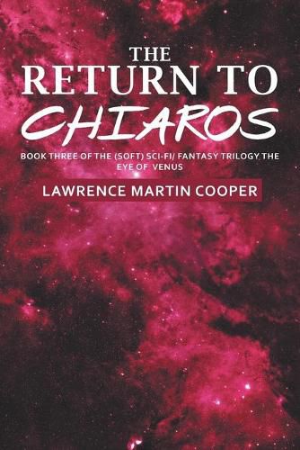 The Return to Chiaros: Book Three of the (Soft) Sci-Fi/ Fantasy Trilogy the Eye of Venus