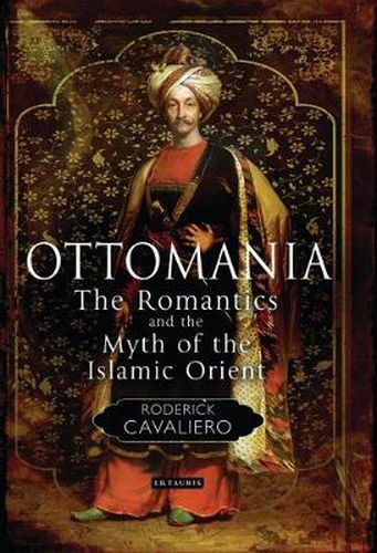 Cover image for Ottomania: The Romantics and the Myth of the Islamic Orient