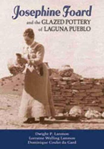 Cover image for Josephine Foard and the Glazed Pottery of Laguna Pueblo