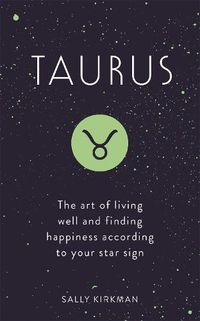 Cover image for Taurus: The Art of Living Well and Finding Happiness According to Your Star Sign