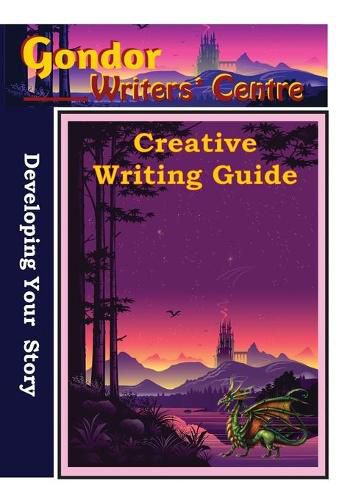 Gondor Writers' Centre Creative Writing Guide - Developing Your Story