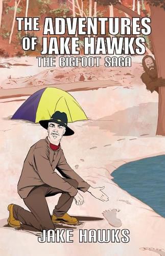 Cover image for The Adventures of Jake Hawks: The Bigfoot Saga