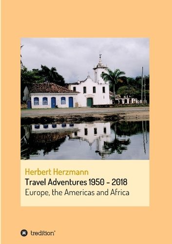 Cover image for Travel Adventures 1950 - 2018: Europe, the Americas and Africa