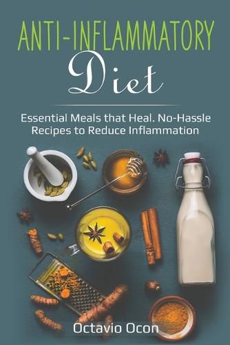 Cover image for Anti-Inflammatory Diet: Essential Meals that Heal. No-Hassle Recipes to Reduce Inflammation