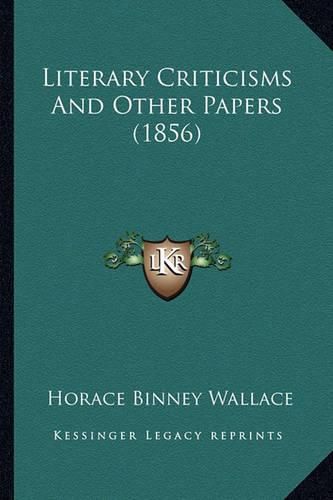 Literary Criticisms and Other Papers (1856) Literary Criticisms and Other Papers (1856)