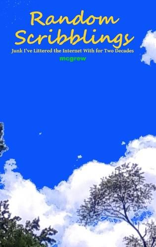 Cover image for Random Scribblings: Junk I've Littered the Internet with for Two Decades