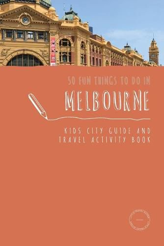 Cover image for 50 Fun Things To Do in Melbourne: Kids City Guide and Travel Activity Book