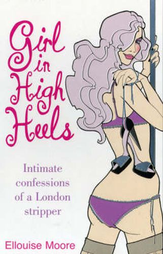 Cover image for Girl in High Heels: Intimate Confessions of a London Stripper