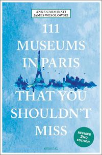 Cover image for 111 Museums in Paris That You Shouldn't Miss