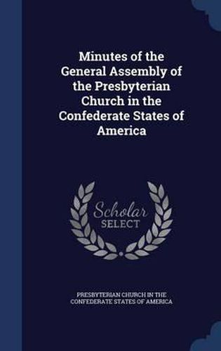 Cover image for Minutes of the General Assembly of the Presbyterian Church in the Confederate States of America