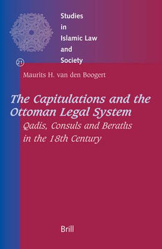 Cover image for The Capitulations and the Ottoman Legal System: Qadis, Consuls and Beratlis in the 18th Century