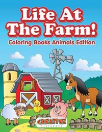 Cover image for Life At The Farm! Coloring Books Animals Edition