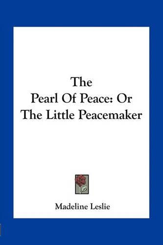 The Pearl of Peace: Or the Little Peacemaker