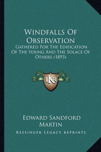 Windfalls of Observation Windfalls of Observation: Gathered for the Edification of the Young and the Solace of Gathered for the Edification of the Young and the Solace of Others (1893) Others (1893)