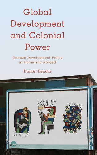 Cover image for Global Development and Colonial Power: German Development Policy at Home and Abroad