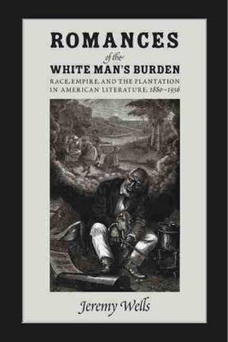 Cover image for Romances of the White Man's Burden: Race, Empire and the Plantation in American Literature