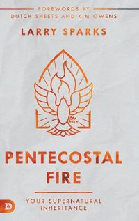 Cover image for Pentecostal Fire: Your Supernatural Inheritance