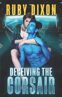 Cover image for Deceiving The Corsair: A SciFi Alien Romance