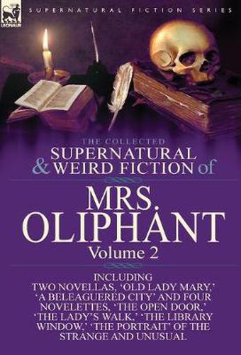 Cover image for The Collected Supernatural and Weird Fiction of Mrs Oliphant: Volume 2-Including Two Novellas, 'Old Lady Mary, ' 'a Beleaguered City' and Four Novelet