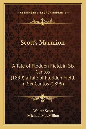 Scott's Marmion Scott's Marmion: A Tale of Flodden Field, in Six Cantos (1899) a Tale of Flodden Field, in Six Cantos (1899)