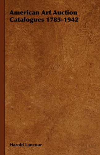 Cover image for American Art Auction Catalogues 1785-1942