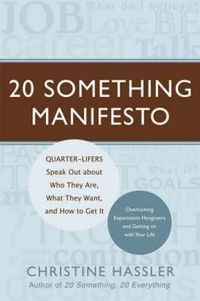 Cover image for 20 Something Manifesto: Quarter-lifers Speak Out About Who They are, What They Want, and How to Get it
