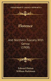 Cover image for Florence: And Northern Tuscany with Genoa (1908)