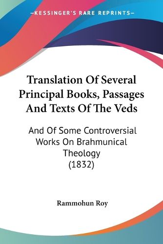 Cover image for Translation of Several Principal Books, Passages and Texts of the Veds: And of Some Controversial Works on Brahmunical Theology (1832)
