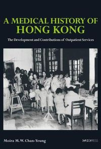 Cover image for A Medical History of Hong Kong - The Development and Contributions of Outpatient Services