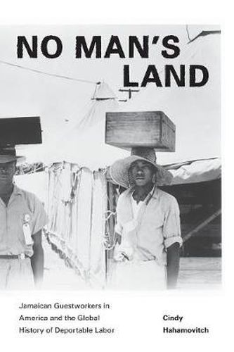 Cover image for No Man's Land: Jamaican Guestworkers in America and the Global History of Deportable Labor