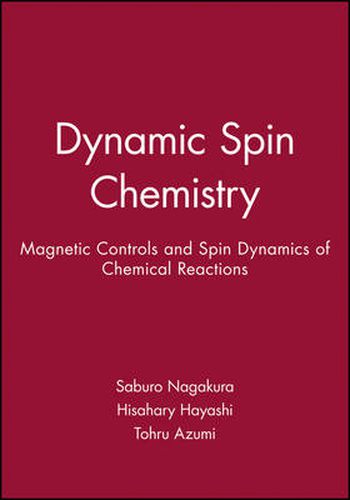 Cover image for Dynamic Spin Chemistry: Magnetic Controls and Spin Dynamics of Chemical Reactions