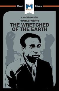 Cover image for An Analysis of Frantz Fanon's The Wretched of the Earth: The Wretched of the Earth
