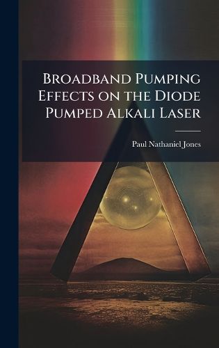 Cover image for Broadband Pumping Effects on the Diode Pumped Alkali Laser