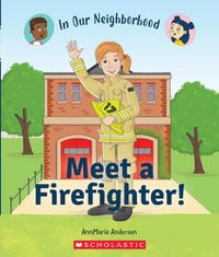 Cover image for Meet a Firefighter! (in Our Neighborhood) (Library Edition)