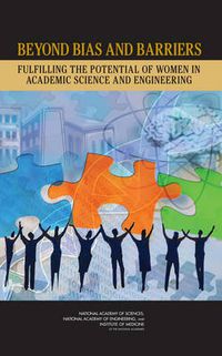 Cover image for Beyond Bias and Barriers: Fulfilling the Potential of Women in Academic Science and Engineering