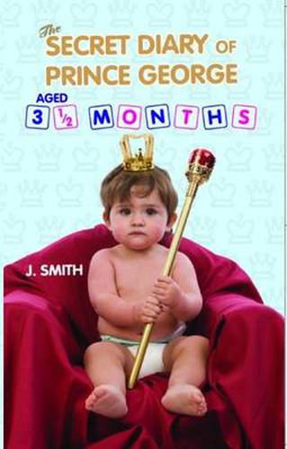 Cover image for The Secret Diary of Prince George: Ages 3 1/2 Months