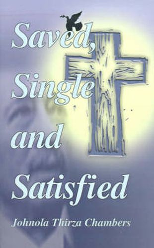 Cover image for Saved, Single & Satisfied: Transitional Flames Singles Go Through, Romans 5:15