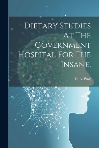 Cover image for Dietary Studies At The Government Hospital For The Insane,