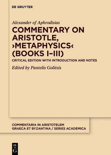 Commentary on Aristotle, >Metaphysics< (Books I-III): Critical edition with Introduction and Notes