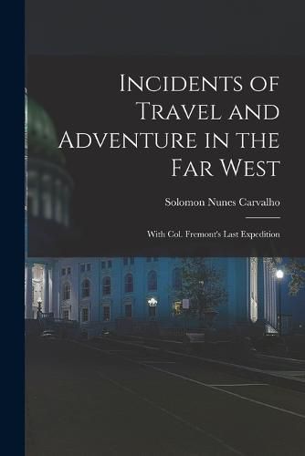 Incidents of Travel and Adventure in the Far West; With Col. Fremont's Last Expedition