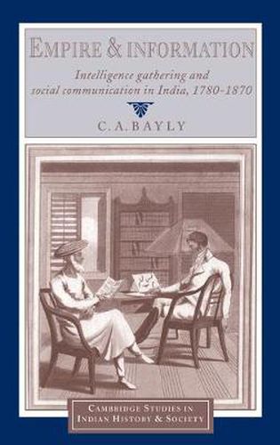 Cover image for Empire and Information: Intelligence Gathering and Social Communication in India, 1780-1870